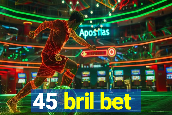 45 bril bet